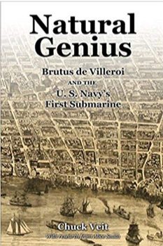  Natural Genius: Brutus de Villeroi and the U.S. Navy’s First Submarine by Chuck Veit.