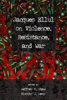 Jacques Ellul on violence, resistance, and war book cover