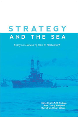 Strategy and the Sea: Essays in Honour of John B. Hattendorf cover image